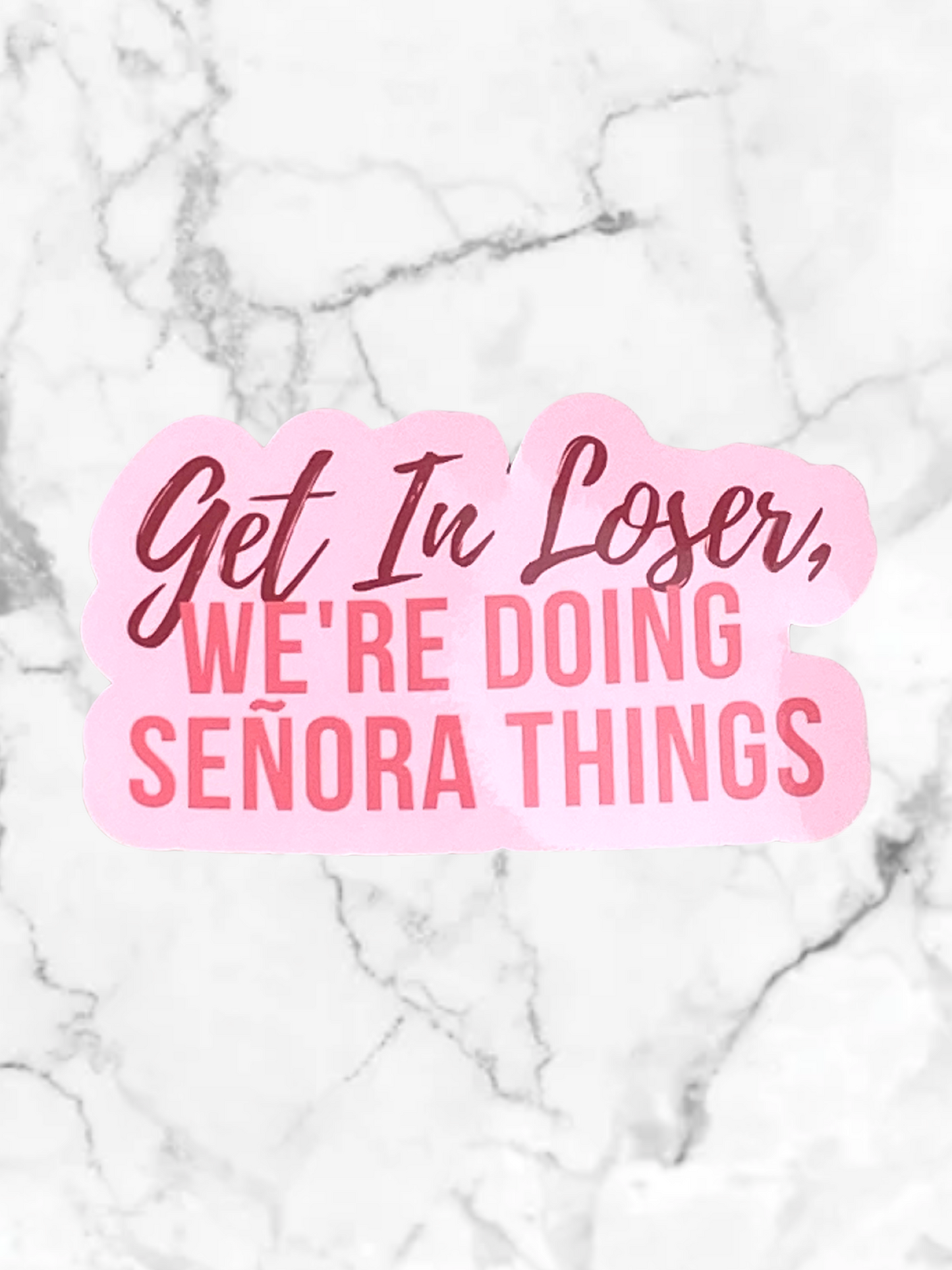 Get In Loser, We're Doing Señora Things Sticker