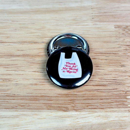 Thank You For Not Being A Racist Button 1.25"