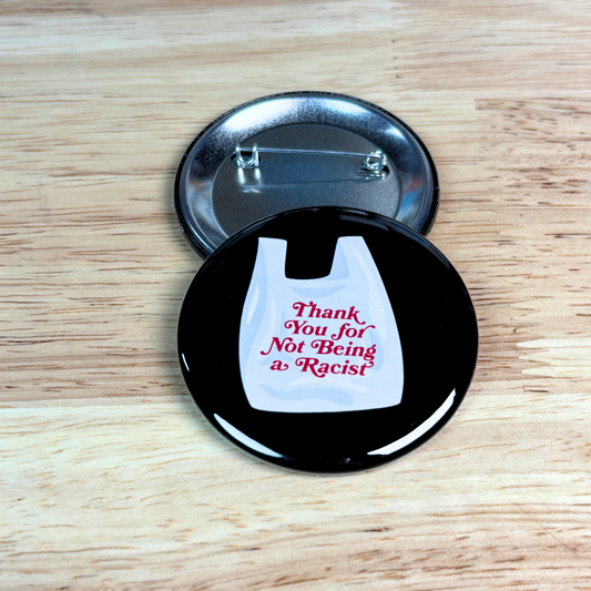 Thank You For Not Being A Racist Button  2.25"