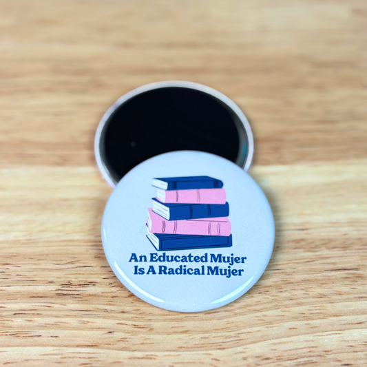 An Educated Mujer Is A Radical Mujer Magnet 2.25"