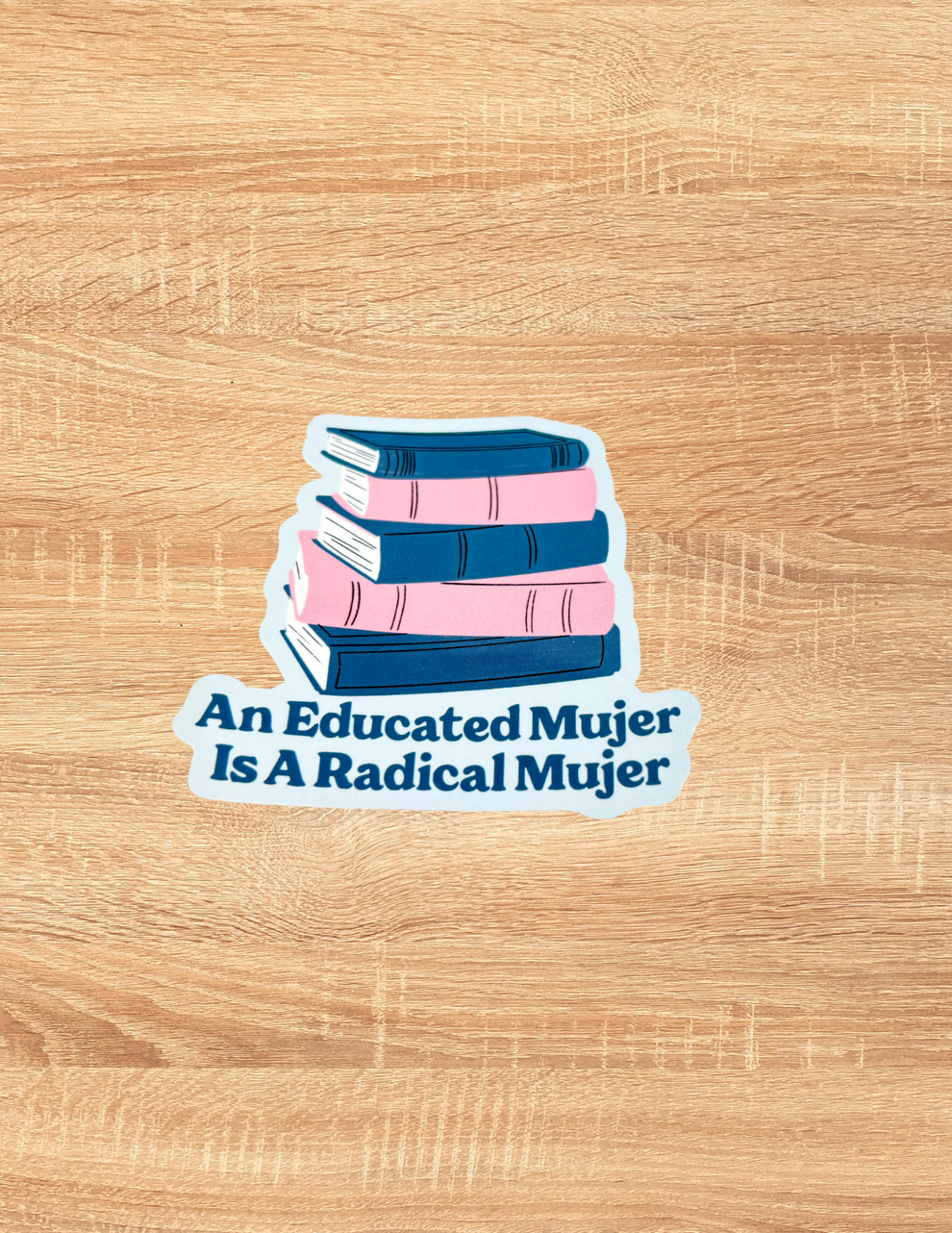 An Educated Mujer Is A Radical Mujer Sticker – Werk Mija