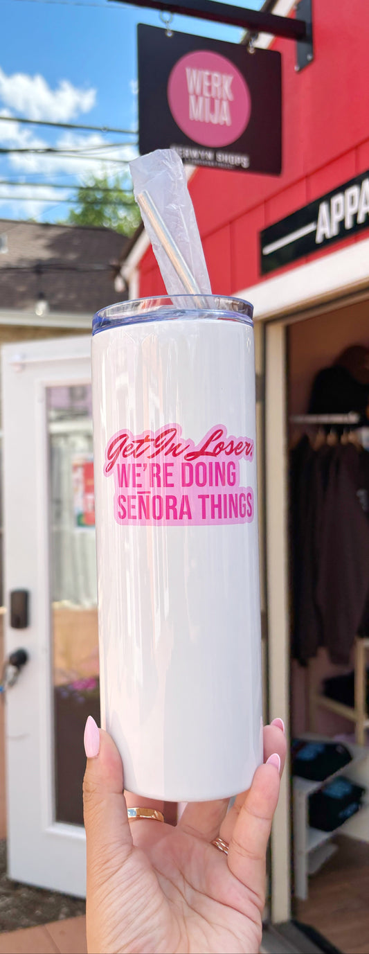 Get In Loser, We're Doing Señora Things Tumbler
