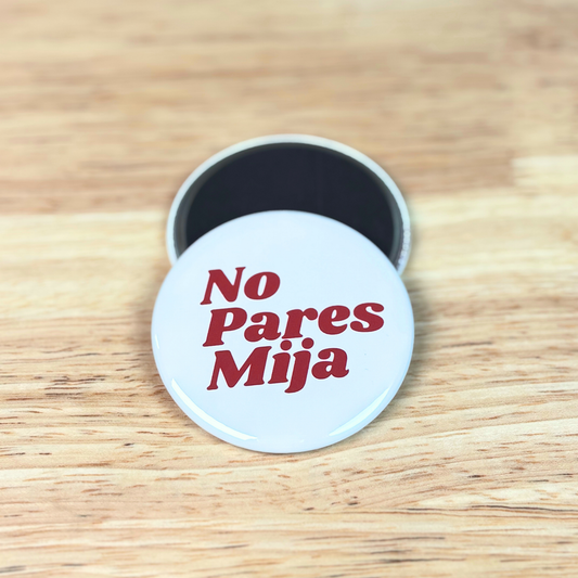 No Pares Mija Magnet 2.25"