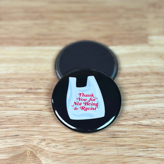 Thank You For Not Being A Racist Magnet 2.25"