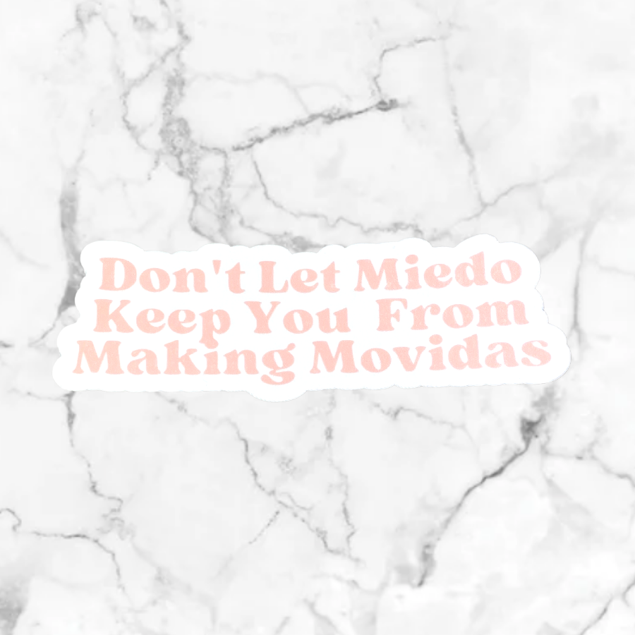 Don't Let Miedo Keep You From Making Movidas Sticker